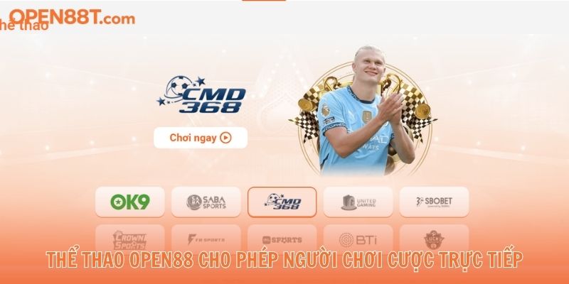 Thể Thao OPEN88 cho phép người chơi cược trực tiếp